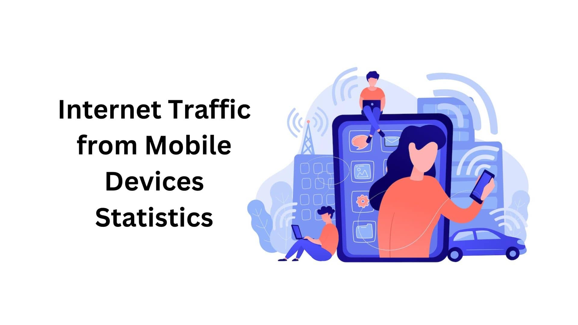 Internet Traffic from Mobile Devices Statistics By Future, Social Media, Internet Usage And Consumption
